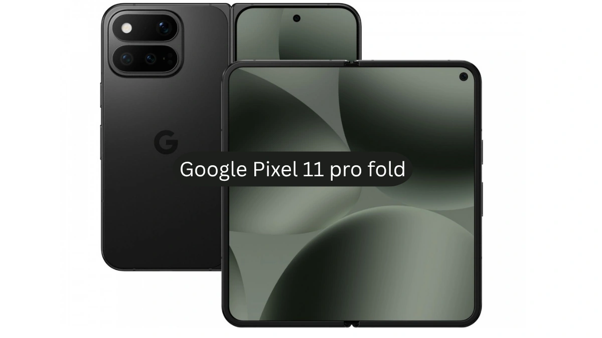 Google Pixel 11 Pro Fold: Expected Price, Specs & Features in 2026