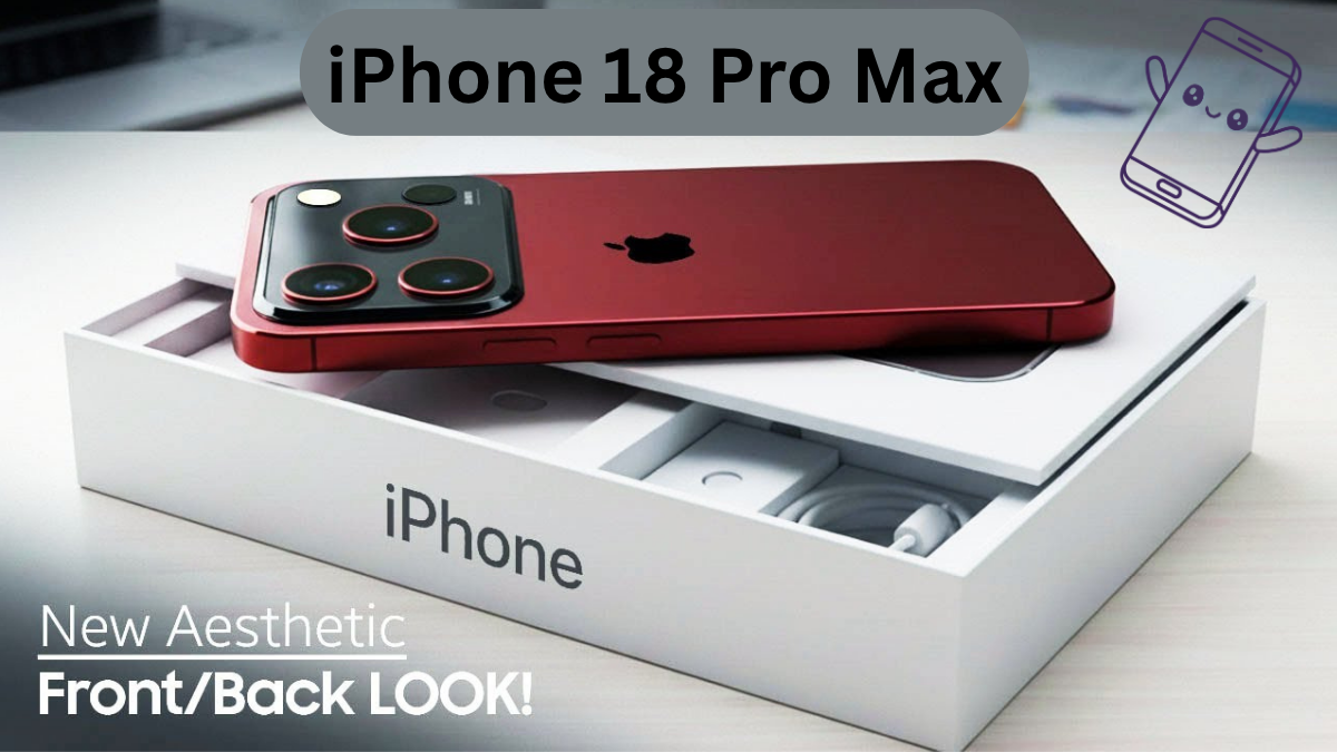 iPhone 18 Pro Max: Expected Price, Specs, Features & Full Details